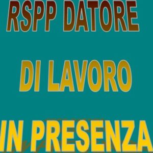 Corso in presenza R.S.P.P. Datore di Lavoro Rischio Alto  48 - ore